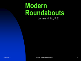 Modern Roundabouts James H. Ito, P.E.  11/6/2015  Active Traffic Alternatives Introduction     11/6/2015  Modern Roundabouts became an effective Traffic Control strategy in 1966 when the British adopted the “Yield upon.