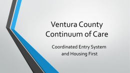 Ventura County Continuum of Care Coordinated Entry System and Housing First Phase II CES Implementation • Training on VI-SPDAT • VI-SPDAT completed with chronically homeless.