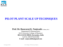 PILOT PLANT SCALE UP TECHNIQUES  Prof. Dr. Basavaraj K. Nanjwade M.