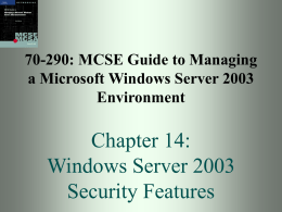 70-290: MCSE Guide to Managing a Microsoft Windows Server 2003 Environment  Chapter 14: Windows Server 2003 Security Features.