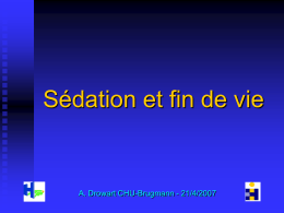 Sédation et fin de vie  A. Drowart CHU-Brugmann - 21/4/2007 Sédation: définition Sédation dans le contexte de médecine palliative = utilisation monitorée de.