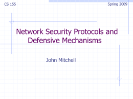 Spring 2009  CS 155  Network Security Protocols and Defensive Mechanisms John Mitchell Plan for today Network protocol security       IPSEC BGP instability and S-BGP DNS rebinding and DNSSEC Wireless security.
