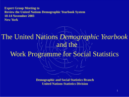 Expert Group Meeting to Review the United Nations Demographic Yearbook System 10-14 November 2003 New York  The United Nations Demographic Yearbook and the Work Programme for.