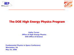 Department of Energy  Office of Science  The DOE High Energy Physics Program  Kathy Turner Office of High Energy Physics DOE Office of Science  Fundamental Physics in.