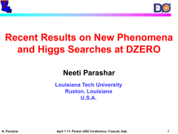 Recent Results on New Phenomena and Higgs Searches at DZERO Neeti Parashar Louisiana Tech University Ruston, Louisiana U.S.A.  N.