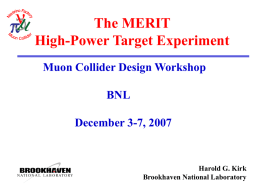 The MERIT High-Power Target Experiment Muon Collider Design Workshop  BNL December 3-7, 2007  Harold G.