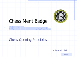 Chess Merit Badge  Chess Opening Principles by Joseph L. Bell © 2011 Chess Openings • What Are Chess Openings? • Opening Principles • Some Chess Openings  Page.