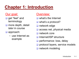 Chapter 1: Introduction Our goal:  Overview:   get “feel” and   what’s the Internet  terminology  more depth, detail later in course  approach:  use Internet as example   what’s.