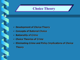 Choice Theory  • Development of Choice Theory  • Concepts of Rational Choice • Rationality of Crime • Choice Theories of Crime • Eliminating Crime and.