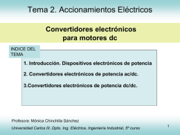 Tema 2. Accionamientos Eléctricos Convertidores electrónicos para motores dc INDICE DEL TEMA  1. Introducción. Dispositivos electrónicos de potencia 2.