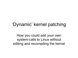 ‘Dynamic’ kernel patching How you could add your own system-calls to Linux without editing and recompiling the kernel.