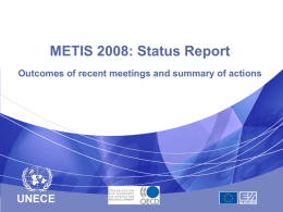METIS 2008: Status Report Outcomes of recent meetings and summary of actions  UNECE.