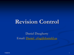 Revision Control Daniel Daugherty Email: Daniel_cfug@danield.us  11/6/2015 Introduction   This presentation will give an overview of Revision control What is can be used for  Common Terms  Who.