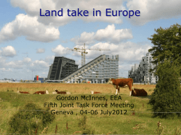 Land take in Europe  Gordon McInnes, EEA Fifth Joint Task Force Meeting Geneva , 04-06 July2012
