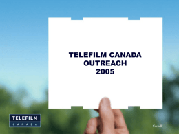 TELEFILM CANADA OUTREACH French Production Outside Quebec Highlights Licence fee thresholds for drama increased from 15% to 20% CTF participation cap for drama increased.