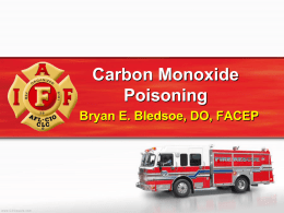Carbon Monoxide Poisoning Bryan E. Bledsoe, DO, FACEP Endorsements This educational module has been endorsed by the International Association of Firefighters (IAFF).