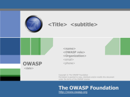 OWASP                Copyright © The OWASP Foundation Permission is granted to copy, distribute and/or modify this document under the terms of the OWASP License.  The.