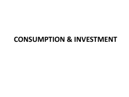 CONSUMPTION & INVESTMENT CONSUMPTION & INVESTMENT  Performa (Kinerja) perekonomian suatu negara sangat dipengaruhi oleh :  Konsumsi (& Tabungan), serta  Investasi.