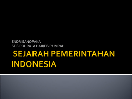 ENDRI SANOPAKA STISIPOL RAJA HAJI/FISIP UMRAH Pengertian Indonesia Sebelum Kemerdekaan Proklamasi Kabinet Parlementer Dan Presidensial (19451950)  Kabinet Parlementer Liberal (1950-1959)  Kabinet Presidensial – Demokrasi.