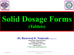 Solid Dosage Forms (Tablets) Dr. Basavaraj K. Nanjwade  M. Pharm., Ph. D  Department of Pharmaceutics Faculty of Pharmacy Omer Al-Mukhtar University Tobruk, Libya. E-Mail: nanjwadebk@gmail.com  2014/05/24  Faculty of Pharmacy, Omer.