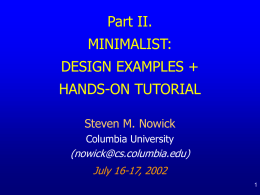 Part II. MINIMALIST: DESIGN EXAMPLES + HANDS-ON TUTORIAL Steven M. Nowick Columbia University  (nowick@cs.columbia.edu) July 16-17, 2002