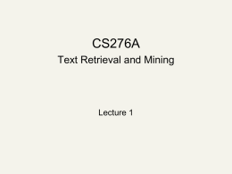 CS276A Text Retrieval and Mining  Lecture 1 Query     Which plays of Shakespeare contain the words Brutus AND Caesar but NOT Calpurnia? One could grep all.