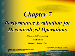 Chapter 7 Performance Evaluation for Decentralized Operations Managerial Accounting 8th Edition Warren Reeve Fess PowerPoint Presentation by Douglas Cloud Professor Emeritus of Accounting Pepperdine University  © Copyright 2004 South-Western,