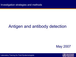 Investigation strategies and methods  Antigen and antibody detection  May 2007 P I D E M I C A L E R T Laboratory Training.
