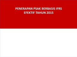 PENERAPAN PSAK BERBASIS IFRS EFEKTIF TAHUN 2015 Agenda 1.  Standar Akuntansi di Indonesia  2.  Perkembangan PSAK sd 2015  3.  Overview Perubahan PSAK.