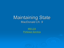 Maintaining State MacDonald Ch. 9 MIS 324 Professor Sandvig Maintaining State Tools:   1. 2. 3. 4.  Cookies Viewstate Session Cache 1. Cookies   Text stored in user’s browser     We can create cookies Read our own cookies    Used.