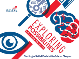 Starting a SkillsUSA Middle-School Chapter Why You Need SkillsUSA For Student Success • SkillsUSA ensures students are ready to excel in the workplace.