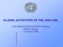 ILLEGAL ACTIVITIES IN THE 1993 SNA Joint UNECE/OECD/ EUROSTAT Meeting UNECE, Geneva 25-28 April 2006 U N S T A T I.