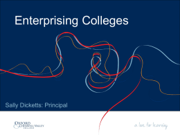 Enterprising Colleges  Sally Dicketts: Principal Gazelle Group of Colleges  Twenty like minded colleges who want to transform themselves to help students learn better and.