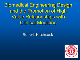 Biomedical Engineering Design and the Promotion of High Value Relationships with Clinical Medicine Robert Hitchcock.