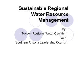 Sustainable Regional Water Resource Management By: Tucson Regional Water Coalition and Southern Arizona Leadership Council MISSION STATEMENT  “Seek to promote policies and actions to; (i) create.