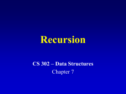 Recursion CS 302 – Data Structures Chapter 7 What is recursion?  • A technique that solves problem by solving smaller versions of the same.