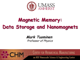 Magnetic Memory: Data Storage and Nanomagnets Mark Tuominen  Professor of Physics Review  Data Storage.