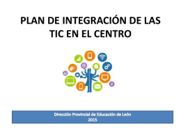 PLAN DE INTEGRACIÓN DE LAS TIC EN EL CENTRO OBJETIVOS  Facilitar a los centros la elaboración de su plan TIC a partir de.