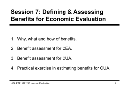 Session 7: Defining & Assessing Benefits for Economic Evaluation  1. Why, what and how of benefits. 2.