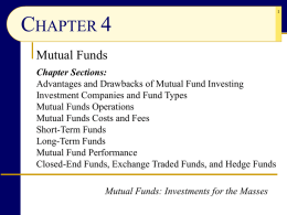 CHAPTER 4 Mutual Funds Chapter Sections: Advantages and Drawbacks of Mutual Fund Investing Investment Companies and Fund Types Mutual Funds Operations Mutual Funds Costs and Fees Short-Term.
