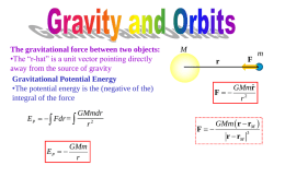 The gravitational force between two objects: •The “r-hat” is a unit vector pointing directly away from the source of gravity Gravitational Potential Energy •The.