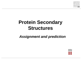 Protein Secondary Structures Assignment and prediction Use of secondary structure  • • • • •  Classification of protein structures Definition of loops (active sites) Use in fold recognition methods Improvements of.