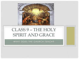 CLASS 9 – THE HOLY SPIRIT AND GRACE WHAT DOES THE CHURCH TEACH?