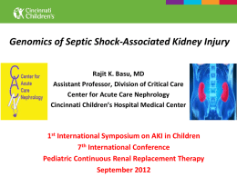 Genomics of Septic Shock-Associated Kidney Injury Rajit K. Basu, MD Assistant Professor, Division of Critical Care Center for Acute Care Nephrology Cincinnati Children’s Hospital.