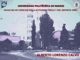 UNIVERSIDAD POLITÉCNICA DE MADRID FACULTAD DE CIENCIAS DE LA ACTIVIDAD FÍSICA Y DEL DEPORTE-INEF.  ALBERTO LORENZO CALVO Alberto Lorenzo Calvo Madrid, 2007.