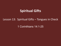 Spiritual Gifts Lesson 13: Spiritual Gifts – Tongues in Check 1 Corinthians 14:1-25