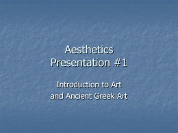 Aesthetics Presentation #1 Introduction to Art and Ancient Greek Art Art and Aesthetics You call that Art?  Why is Art important?