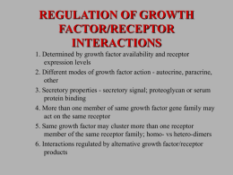 REGULATION OF GROWTH FACTOR/RECEPTOR INTERACTIONS 1. Determined by growth factor availability and receptor expression levels 2.