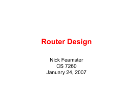 Router Design Nick Feamster CS 7260 January 24, 2007 Today’s Lecture • The design of big, fast routers • Partridge et al., A 50 Gb/s.
