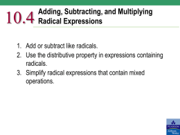 10.4  Adding, Subtracting, and Multiplying Radical Expressions  1. Add or subtract like radicals. 2.